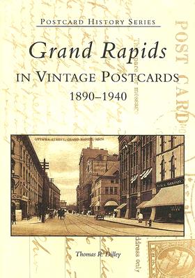 Grand Rapids in Vintage Postcards: 1890-1940 - Dilley, Thomas R