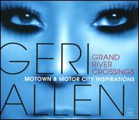 Grand River Crossings: Motown & Motor City Inspirations - Geri Allen