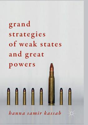 Grand Strategies of Weak States and Great Powers - Kassab, Hanna Samir