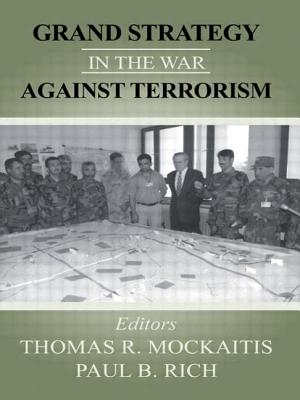 Grand Strategy in the War Against Terrorism - Mockaitis, Thomas R (Editor), and Rich, Paul B (Editor)