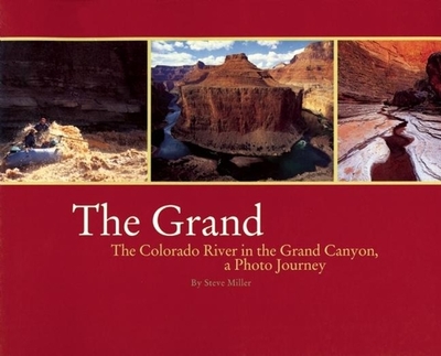 Grand: The Colorado River in the Grand Canyon a Photo Journey - Miller, Steve