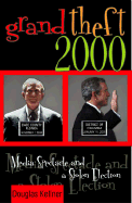 Grand Theft 2000: Media Spectacle and the Stolen Election
