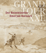 Grand Tour XXL: Der Reisek?nstler Emel'jan Korneev