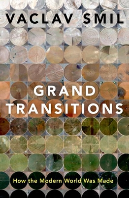 Grand Transitions: How the Modern World Was Made - Smil, Vaclav