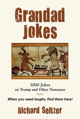 Grandad Jokes: 3000 Jokes on Trump and Other Nonsense - Seltzer, Richard