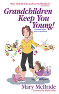 Grandchildren Keep You Young!: Hilarious Helpful Hints for Grandmas - McBride, Mary, and Diller, Phyllis (Foreword by)