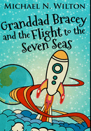 Granddad Bracey And The Flight To The Seven Seas: Premium Hardcover Edition