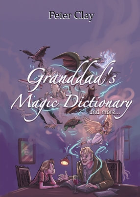 Granddad's Magic Dictionary: and more - Clay, Peter