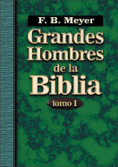 Grandes Hombres de La Biblia Vol. I - Meyer, Frederick Brotherton