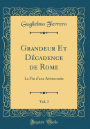 Grandeur Et Dcadence de Rome, Vol. 3: La Fin d'Une Aristocratie (Classic Reprint)