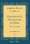 Grandeur Et Decadences de Rome, Vol. 4: Antoine Et Cleopatre (Classic Reprint)