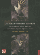 Grandeza y Miseria del Oficio: Los Oficiales de la Real Hacienda de la Nueva Espana, Siglos XVII y XVIII