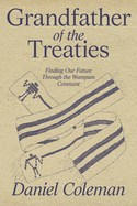Grandfather of the Treaties: Finding Our Future Through the Wampum Covenant