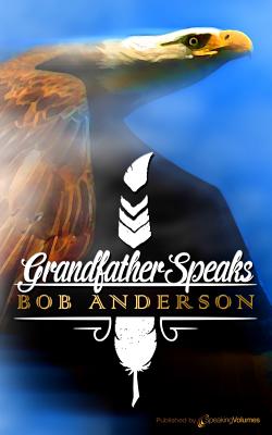 Grandfather Speaks - Anderson, Bob, Ed.D