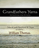 Grandfather's Yarns: Old Time Echoes of the 19th Century : Tales of Early Southland & Otago