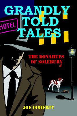 Grandly Told Tales: The Donahues of Solebury - Doherty, Joe