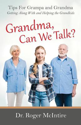 Grandma, Can We Talk?: Tips for Grampa and Grandma - Getting Along with and Helping the Grandkids - McIntire, Roger Warren
