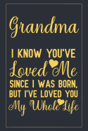 Grandma I know you've loved me since I was born, but I've loved you my whole life: Notebook to Write in for Mother's Day, mothers day gifts for grandma, grandma journal, grandma notebook, mother's day gifts for nana