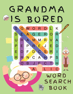 Grandma is Bored Word Search Book: Word Puzzle Books for Adults - Crossword Book for Adults - Word Find Books - 2021 Word Search Large Print Puzzle Books for Adults - Puzzle Books for Women ( Brain Games for Adults)