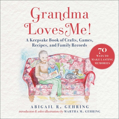 Grandma Loves Me!: A Keepsake Book of Crafts, Games, Recipes, and Family Records - Gehring, Abigail