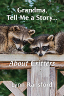 Grandma, Tell Me a Story...About Critters