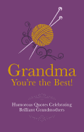 Grandma You're the Best!: Humorous Quotes Celebrating Brilliant Grandmothers