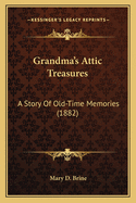 Grandma's Attic Treasures: A Story of Old-Time Memories (1882)