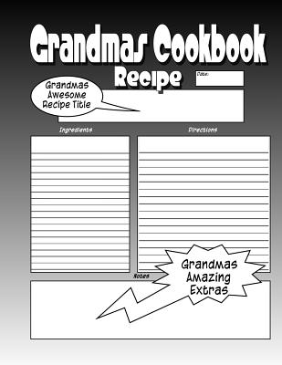 Grandmas Cookbook: Get The Most Awesome Blank Recipe Book For The Worlds Greatest Grandma Now! - Harris, C M