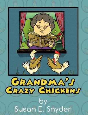 Grandma's Crazy Chickens - Snyder, Susan E