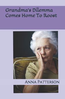 Grandma's Dilemma Comes Home To Roost - Patterson, Anna B