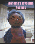 Grandma's Favourite Recipes: 8 X 10 Size with 80 Pages Ready and Waiting for You to Write in All Those Old Tried and Tested Much Loved Favourites. - Ingredients, Methods, Cooking Times Etc.
