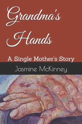 Grandma's Hands: A Single Mother's Story - David, Kurell (Contributions by), and McKinney, Jasmine