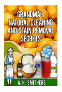 Grandma's Natural Cleaning and Stain Removal Secrets