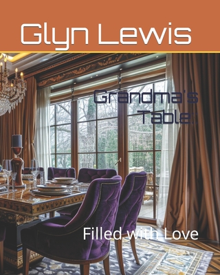 Grandma's Table: Filled with Love - Lewis, Glyn