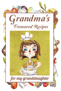 Grandma's Treasured Recipes for My Granddaughter: Blank Recipe Journal: Cooking Gift for Granddaughter from Grandma