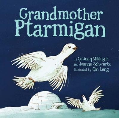 Grandmother Ptarmigan - Mikkigak, Qaunaq, and Schwartz, Joanne