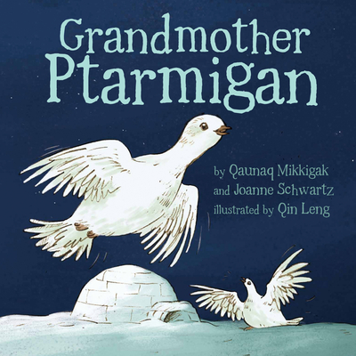 Grandmother Ptarmigan - Mikkigak, Qaunaq, and Schwartz, Joanne