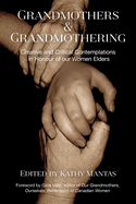 Grandmothers and Grandmothering: Creative and Critical Contemplations in Honour of Our Women Elders