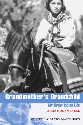 Grandmother's Grandchild: My Crow Indian Life - Snell, Alma Hogan, and Matthews, Becky (Editor), and Nabokov, Peter (Preface by)