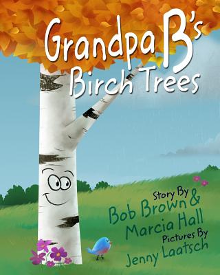 Grandpa B's Birch Trees - Hall, Marcia, and Brown, Bob