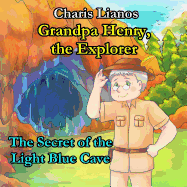 Grandpa Henry, the Explorer: The Secret of the Light Blue Cave