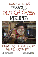 Grandpa John's Famous Dutch Oven Recipes: Comfort Food from an Old Iron Pot