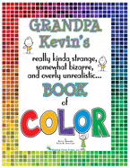 Grandpa Kevin's...Book of COLOR: really kinda strange, somewhat bizarre and overly unrealistic..