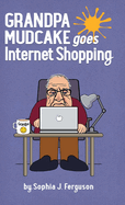 Grandpa Mudcake Goes Internet Shopping: Funny Picture Books for 3-7 Year Olds