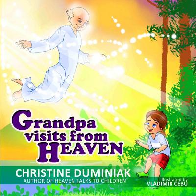 Grandpa Visits From Heaven - Duminiak, Christine