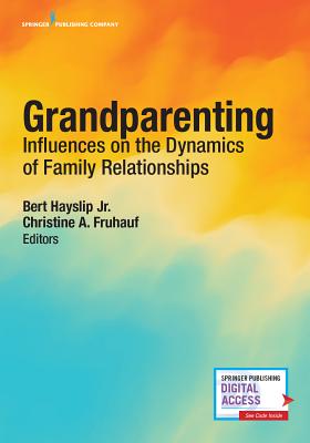 Grandparenting: Influences on the Dynamics of Family Relationships - Hayslip, Jr., Bert, PhD (Editor), and Fruhauf, Christine A. (Editor)