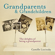 Grandparents & Grandchildren: The Delights of Being a Grandparent