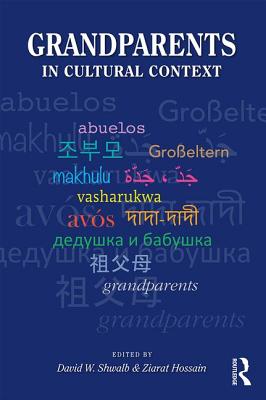 Grandparents in Cultural Context - Shwalb, David W. (Editor), and Hossain, Ziarat (Editor)