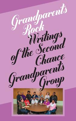 Grandparents Rock: Writings of the Second Chance Grandparents Group - Jacobs, Beth, PhD (Editor), and Group, The Second Chance Grandparents