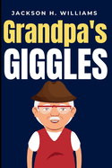 Grandpa's Giggles: A Collection of Witty and Funny Jokes for Adults